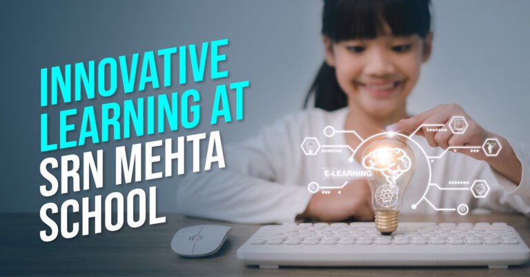 Innovative Learning at SRN Mehta School